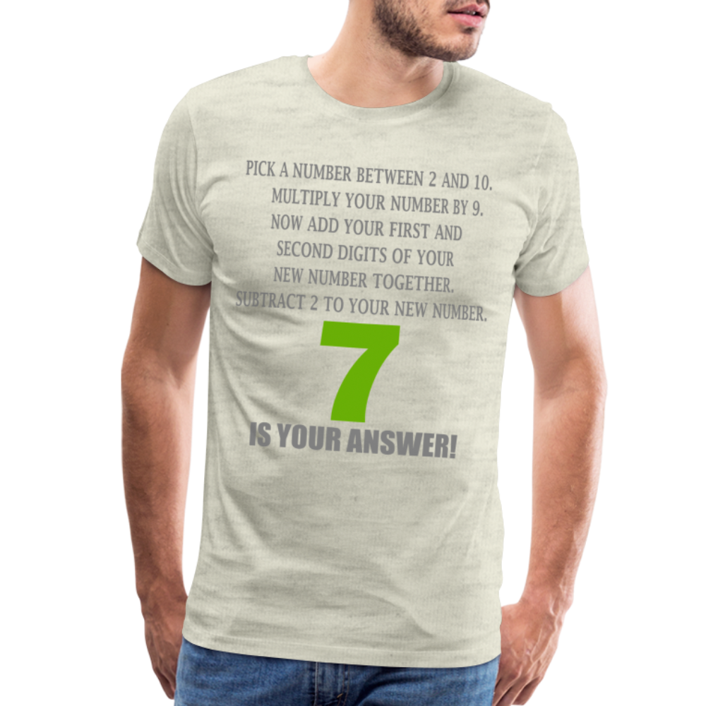Problem Solving Math Teacher Shirt, Mathematics Shirt, Funny Joke Shirt, Answer Quote Lucky 7 Shirt, Mind Reading Sarcastic Cool Men's Premium T-Shirt - heather oatmeal