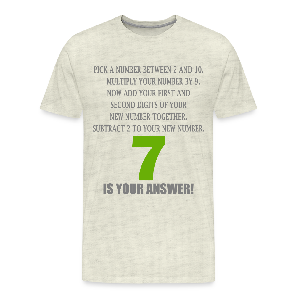 Problem Solving Math Teacher Shirt, Mathematics Shirt, Funny Joke Shirt, Answer Quote Lucky 7 Shirt, Mind Reading Sarcastic Cool Men's Premium T-Shirt - heather oatmeal