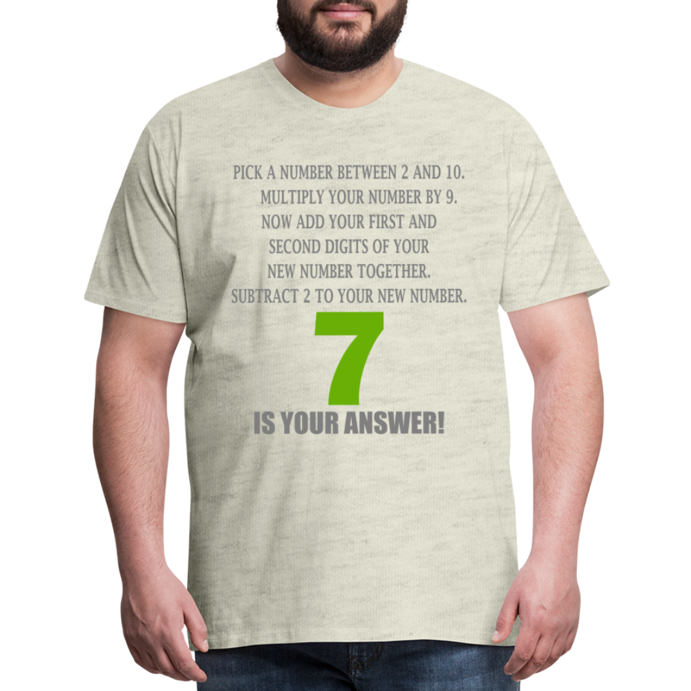 Problem Solving Math Teacher Shirt, Mathematics Shirt, Funny Joke Shirt, Answer Quote Lucky 7 Shirt, Mind Reading Sarcastic Cool Men's Premium T-Shirt - heather oatmeal