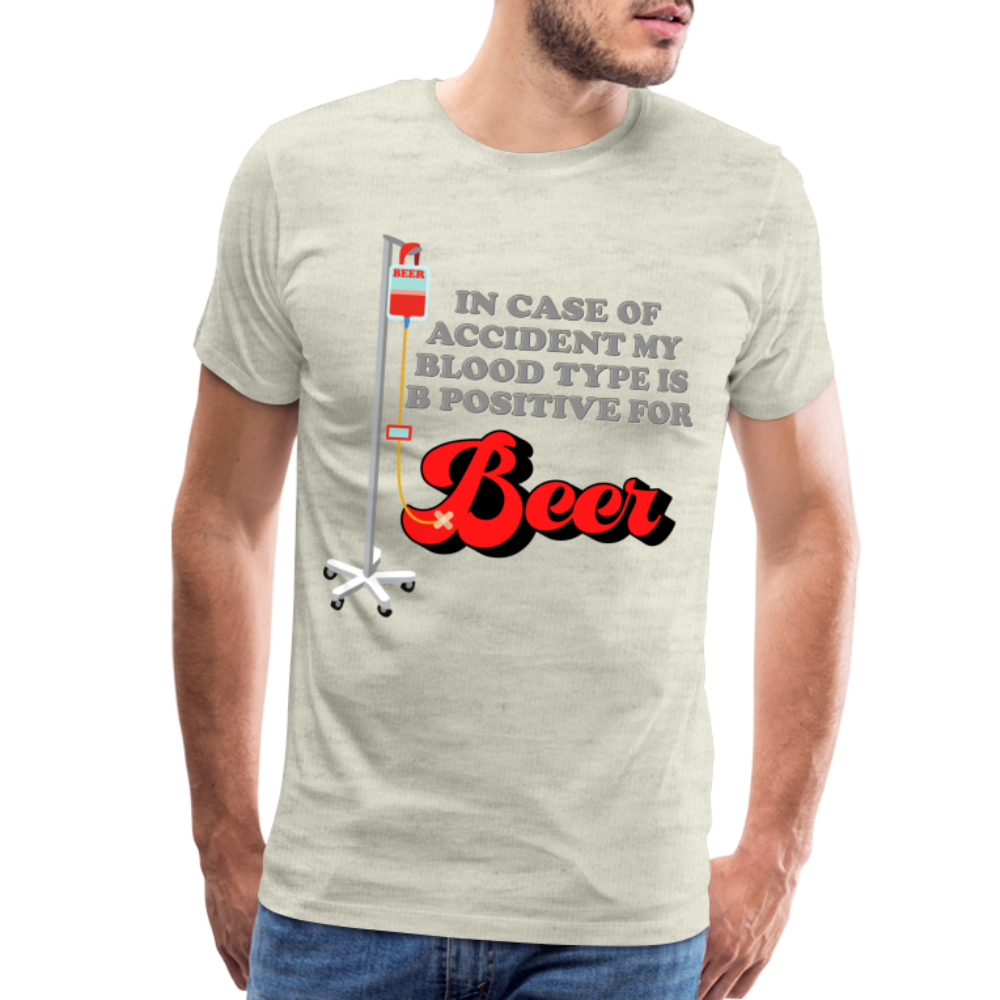 Brewing Beer Shirt, Beer Shirt, Drinking Shirt, Beer Geek, Craft Beer, In Case Of Accident My Blood Type Is B Positive For Beer Shirt, - heather oatmeal