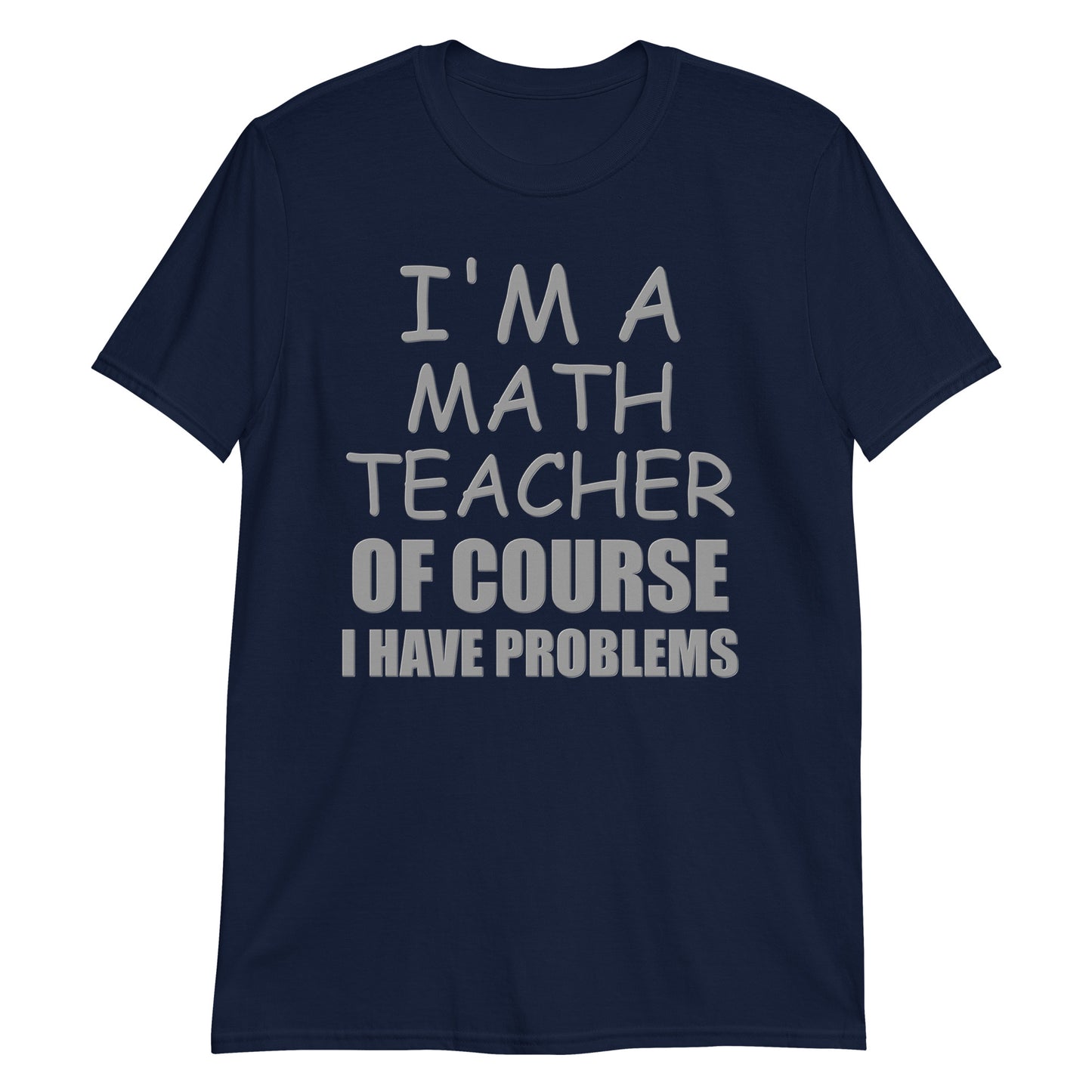 I'm A Math Teacher Shirt, Of Course I Have Problems Shirt, Mathematics Shirt, Mathematician Shirt, Funny Gift Idea Math