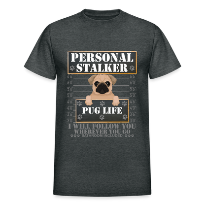 Personal Stalker Dog Lover Shirt, Pug Life Shirt, Love My Dog More Than You, Gift For Mom, Funny Dog Shirt, Bathroom Pet Lover Dog T-Shirt - deep heather