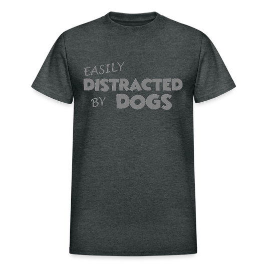 Easily Distracted By Dogs Shirt, Dog Lover Shirt, Dog Lover T-Shirt, Funny Dog Shirt, Dog Saying Shirt, Dog Slogan Shirt, Dog Tee - deep heather