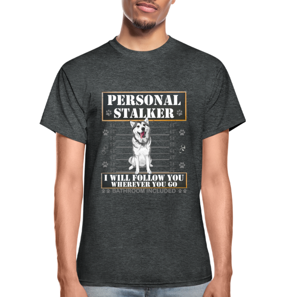 Personal Stalker Dog Lover Shirt, Pet Lover Shirt, Love My Dog More Than You, Funny Dog Shirt, Gift For Mom Dad, Bathroom Husky Dog T-Shirt - deep heather