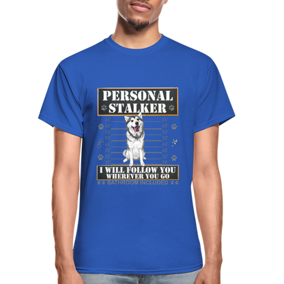 Personal Stalker Dog Lover Shirt, Pet Lover Shirt, Love My Dog More Than You, Funny Dog Shirt, Gift For Mom Dad, Bathroom Husky Dog T-Shirt - royal blue