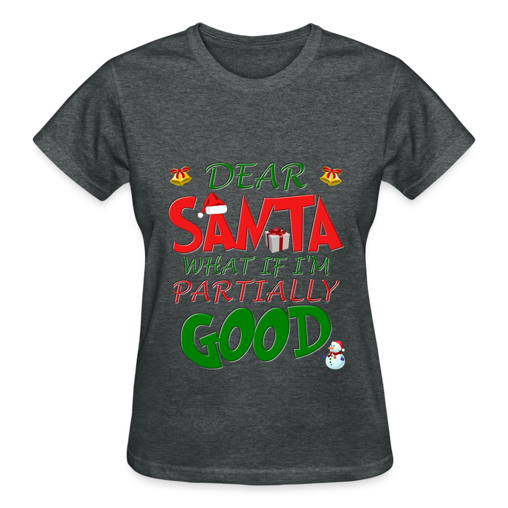 Christmas T Shirt, Ugly Christmas Shirt, Dear Santa What If I'm Partially Good, Christmas T-shirt, Xmas Santa, Dear Santa Define Good Shirt - deep heather