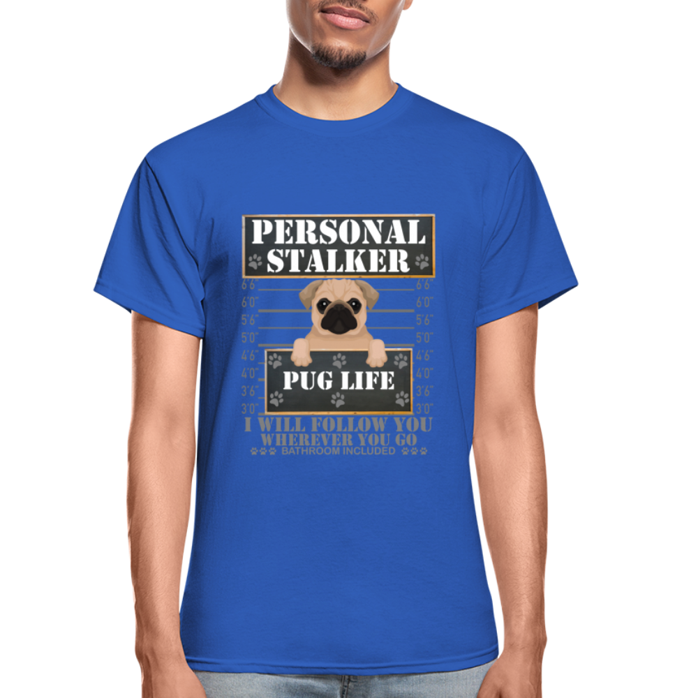 Personal Stalker Dog Lover Shirt, Pug Life Shirt, Love My Dog More Than You, Gift For Mom, Funny Dog Shirt, Bathroom Pet Lover Dog T-Shirt - royal blue