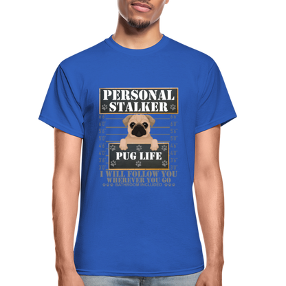 Personal Stalker Dog Lover Shirt, Pug Life Shirt, Love My Dog More Than You, Gift For Mom, Funny Dog Shirt, Bathroom Pet Lover Dog T-Shirt - royal blue