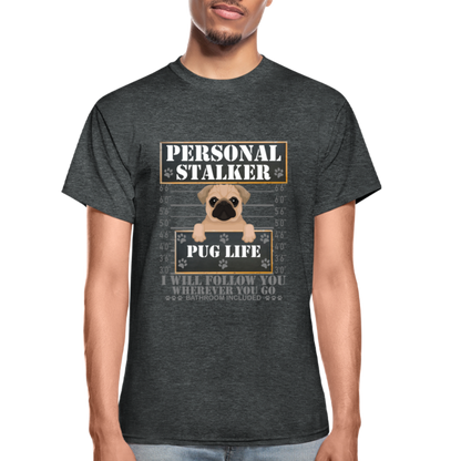 Personal Stalker Dog Lover Shirt, Pug Life Shirt, Love My Dog More Than You, Gift For Mom, Funny Dog Shirt, Bathroom Pet Lover Dog T-Shirt - deep heather