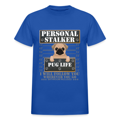 Personal Stalker Dog Lover Shirt, Pug Life Shirt, Love My Dog More Than You, Gift For Mom, Funny Dog Shirt, Bathroom Pet Lover Dog T-Shirt - royal blue