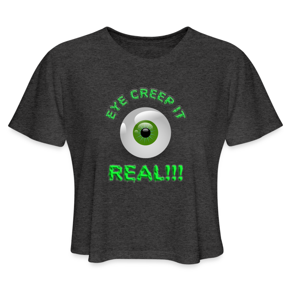 Creep It Real, Eye Creep It Real, Halloween, Scary, skull, haunted, horror, spook, howl, scream, party, October, dead, coffin, creepy, Women's Cropped T-Shirt - deep heather