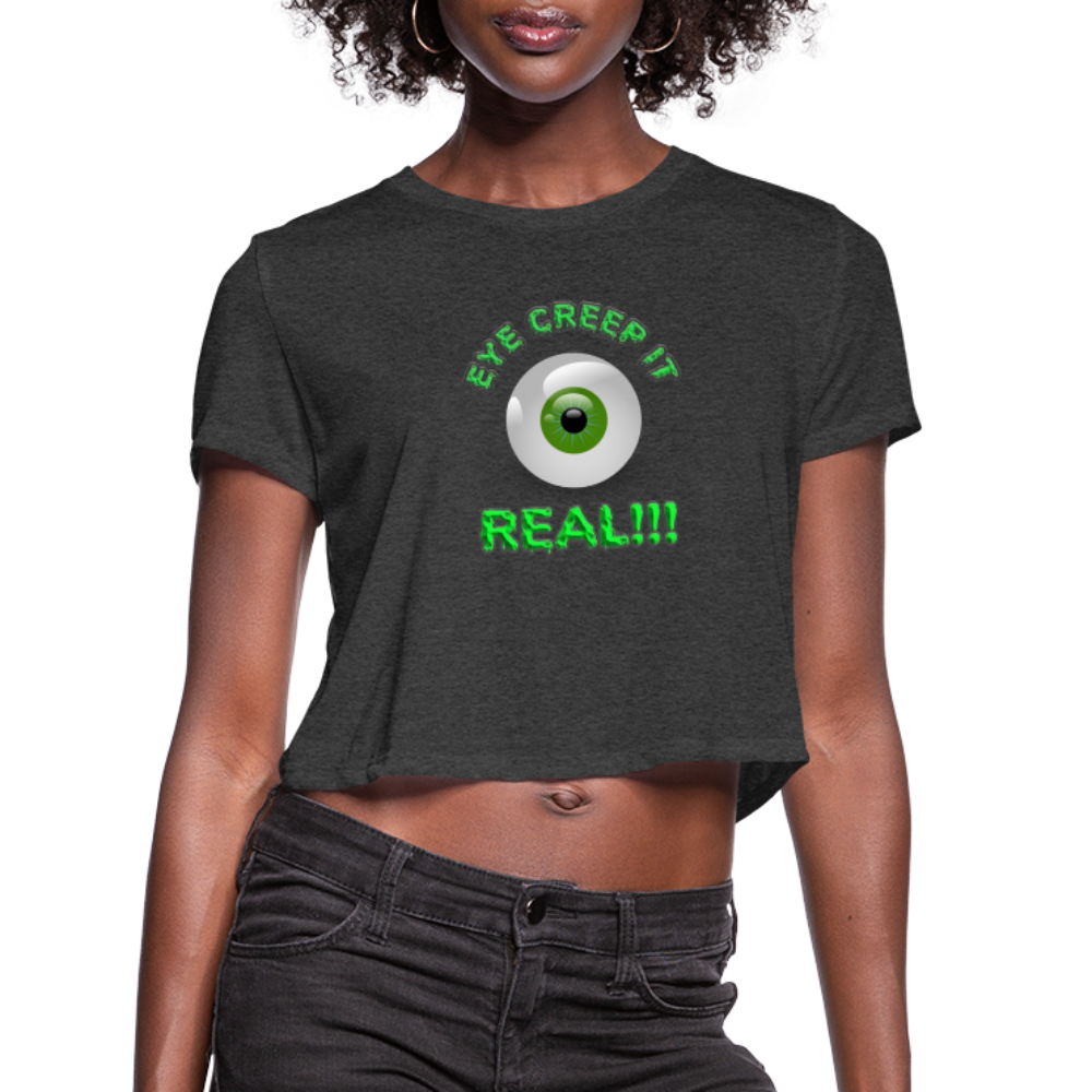 Creep It Real, Eye Creep It Real, Halloween, Scary, skull, haunted, horror, spook, howl, scream, party, October, dead, coffin, creepy, Women's Cropped T-Shirt - deep heather