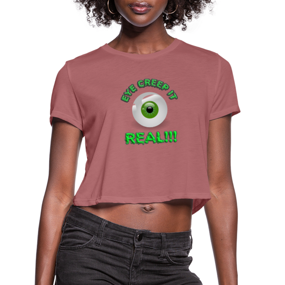 Creep It Real, Eye Creep It Real, Halloween, Scary, skull, haunted, horror, spook, howl, scream, party, October, dead, coffin, creepy, Women's Cropped T-Shirt - mauve
