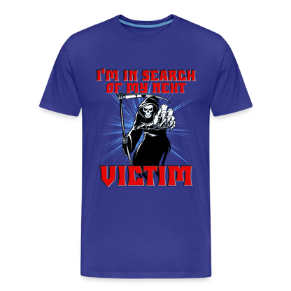 I'm In Search Of My Next Victim, Grim Reaper, Death, Happy Halloween, Monster, Trick Or Treat, Spooky, Scary, Skull, wolf, werewolf, orange, bat, red, Men's Premium T-Shirt - royal blue