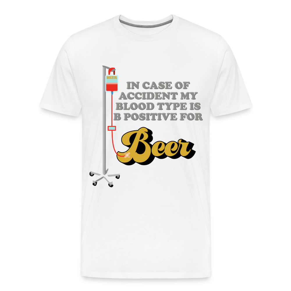 Beer Shirt, Drinking Shirt, Brewing Beer Shirt, Beer Geek, Craft Beer, In Case Of Accident My Blood Type Is B Positive For Beer Shirt, - white