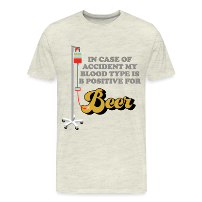 Beer Shirt, Drinking Shirt, Brewing Beer Shirt, Beer Geek, Craft Beer, In Case Of Accident My Blood Type Is B Positive For Beer Shirt, - heather oatmeal