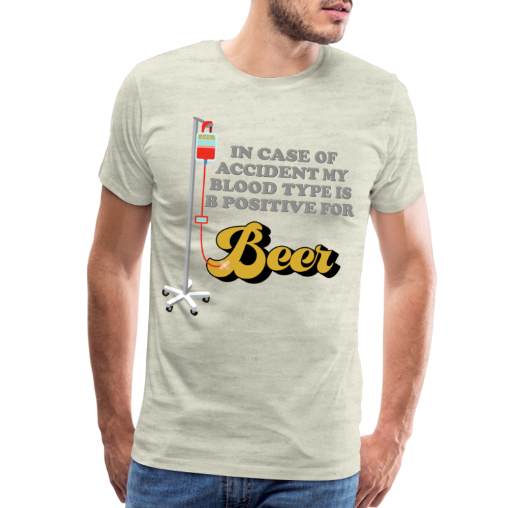 Beer Shirt, Drinking Shirt, Brewing Beer Shirt, Beer Geek, Craft Beer, In Case Of Accident My Blood Type Is B Positive For Beer Shirt, - heather oatmeal