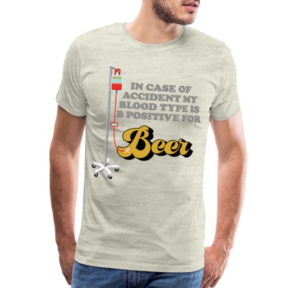 Beer Shirt, Drinking Shirt, Brewing Beer Shirt, Beer Geek, Craft Beer, In Case Of Accident My Blood Type Is B Positive For Beer Shirt, - heather oatmeal