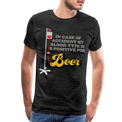 Beer Shirt, Drinking Shirt, Brewing Beer Shirt, Beer Geek, Craft Beer, In Case Of Accident My Blood Type Is B Positive For Beer Shirt, - charcoal grey