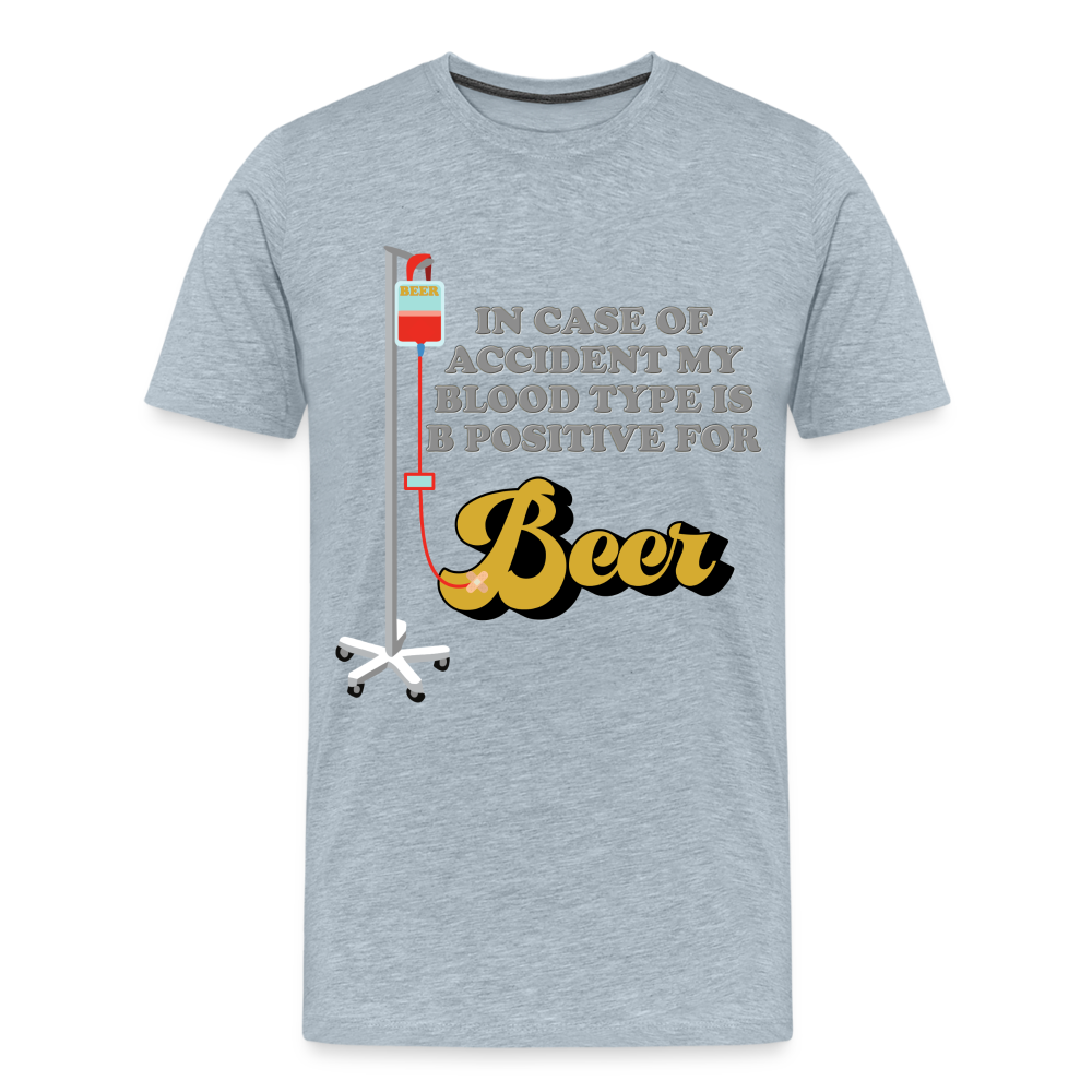Beer Shirt, Drinking Shirt, Brewing Beer Shirt, Beer Geek, Craft Beer, In Case Of Accident My Blood Type Is B Positive For Beer Shirt, - heather ice blue