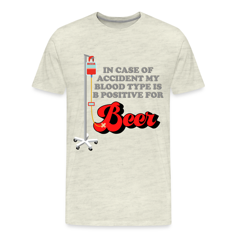 Brewing Beer Shirt, Beer Shirt, Drinking Shirt, Beer Geek, Craft Beer, In Case Of Accident My Blood Type Is B Positive For Beer Shirt, - heather oatmeal