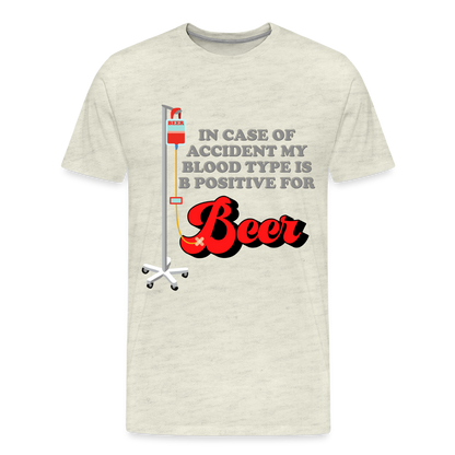 Brewing Beer Shirt, Beer Shirt, Drinking Shirt, Beer Geek, Craft Beer, In Case Of Accident My Blood Type Is B Positive For Beer Shirt, - heather oatmeal