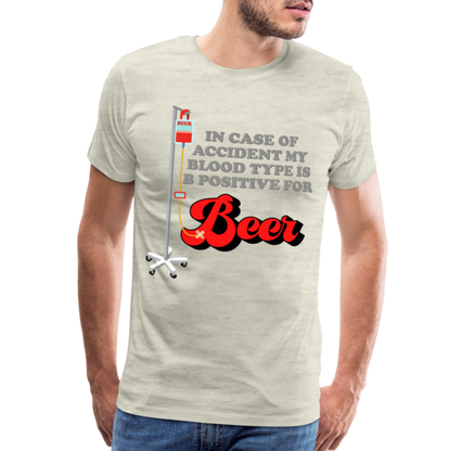 Brewing Beer Shirt, Beer Shirt, Drinking Shirt, Beer Geek, Craft Beer, In Case Of Accident My Blood Type Is B Positive For Beer Shirt, - heather oatmeal