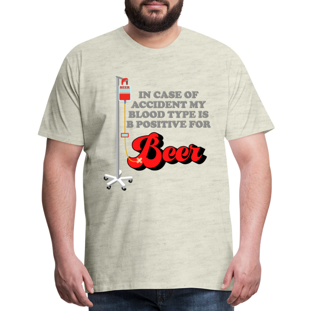 Brewing Beer Shirt, Beer Shirt, Drinking Shirt, Beer Geek, Craft Beer, In Case Of Accident My Blood Type Is B Positive For Beer Shirt, - heather oatmeal