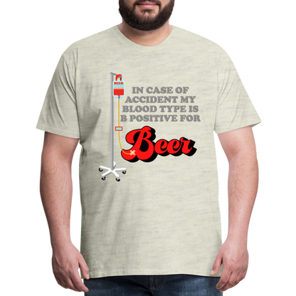 Brewing Beer Shirt, Beer Shirt, Drinking Shirt, Beer Geek, Craft Beer, In Case Of Accident My Blood Type Is B Positive For Beer Shirt, - heather oatmeal