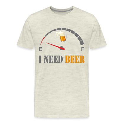Beer Lovers Shirt, I Need Beer Shirt, Fuel Gauge Shirt, Beer Froth, Funny Beer Lovers, I Need Beer, Funny Drinking Shirt, Beer Humor Shirt - heather oatmeal