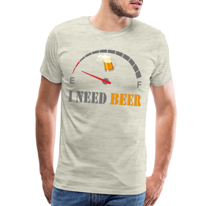 Beer Lovers Shirt, I Need Beer Shirt, Fuel Gauge Shirt, Beer Froth, Funny Beer Lovers, I Need Beer, Funny Drinking Shirt, Beer Humor Shirt - heather oatmeal