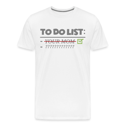 To Do List Shirt, Your Mom Shirt, Funny Your Mom Shirt, Sarcastic Shirt, Inappropriate Shirt, funny shirt, Adult Humor, - white