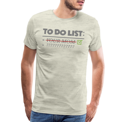 To Do List Shirt, Your Mom Shirt, Funny Your Mom Shirt, Sarcastic Shirt, Inappropriate Shirt, funny shirt, Adult Humor, - heather oatmeal
