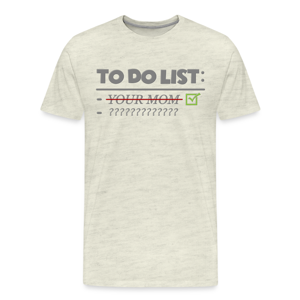 To Do List Shirt, Your Mom Shirt, Funny Your Mom Shirt, Sarcastic Shirt, Inappropriate Shirt, funny shirt, Adult Humor, - heather oatmeal