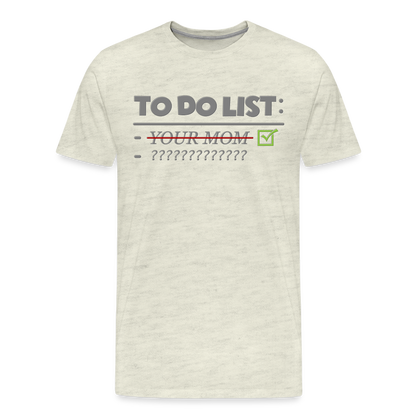 To Do List Shirt, Your Mom Shirt, Funny Your Mom Shirt, Sarcastic Shirt, Inappropriate Shirt, funny shirt, Adult Humor, - heather oatmeal