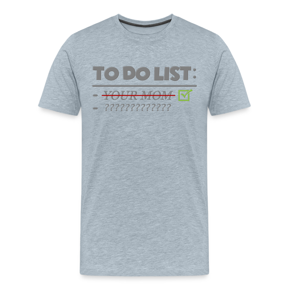 To Do List Shirt, Your Mom Shirt, Funny Your Mom Shirt, Sarcastic Shirt, Inappropriate Shirt, funny shirt, Adult Humor, - heather ice blue