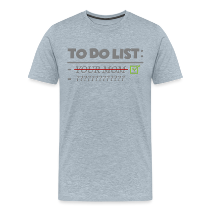 To Do List Shirt, Your Mom Shirt, Funny Your Mom Shirt, Sarcastic Shirt, Inappropriate Shirt, funny shirt, Adult Humor, - heather ice blue