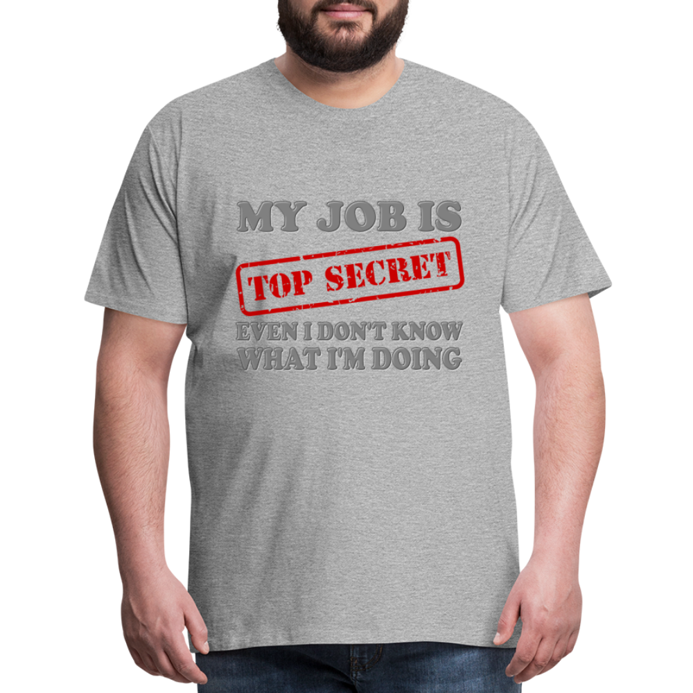 My Job Is Top Secret Shirt, Even I Don't Know What I'm Doing Shirt, Funny t-shirt Quote, Fun Pun Gift Idea Shirt - heather gray