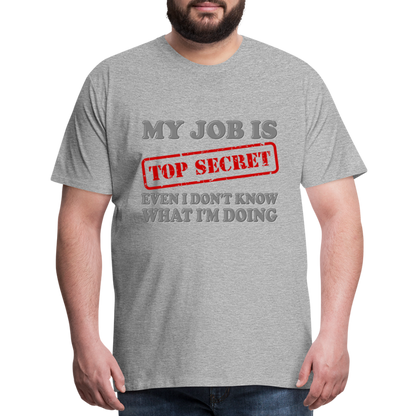 My Job Is Top Secret Shirt, Even I Don't Know What I'm Doing Shirt, Funny t-shirt Quote, Fun Pun Gift Idea Shirt - heather gray