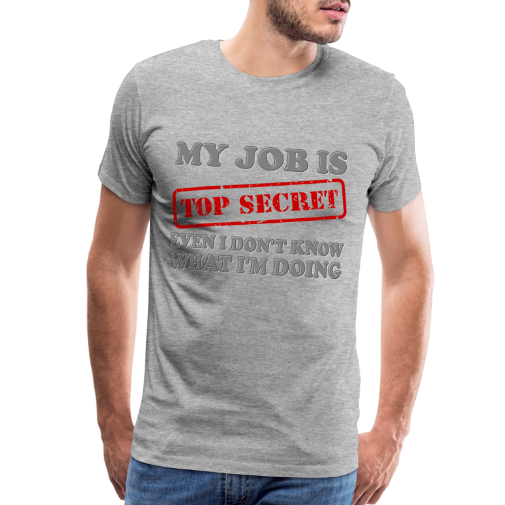 My Job Is Top Secret Shirt, Even I Don't Know What I'm Doing Shirt, Funny t-shirt Quote, Fun Pun Gift Idea Shirt - heather gray