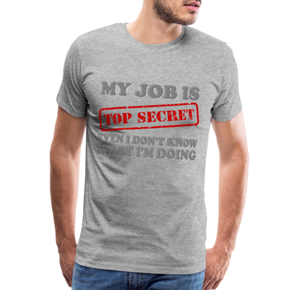 My Job Is Top Secret Shirt, Even I Don't Know What I'm Doing Shirt, Funny t-shirt Quote, Fun Pun Gift Idea Shirt - heather gray