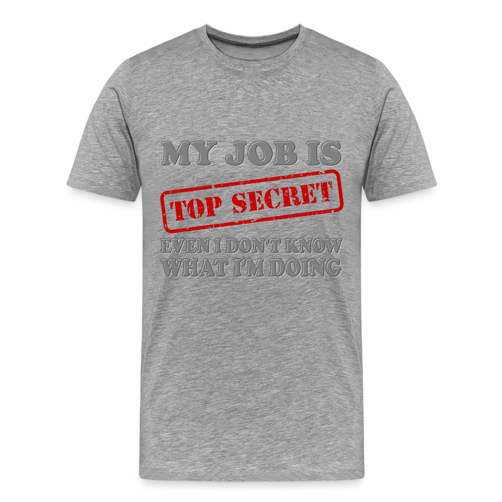 My Job Is Top Secret Shirt, Even I Don't Know What I'm Doing Shirt, Funny t-shirt Quote, Fun Pun Gift Idea Shirt - heather gray