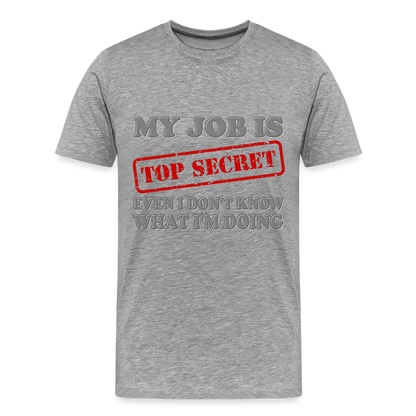 My Job Is Top Secret Shirt, Even I Don't Know What I'm Doing Shirt, Funny t-shirt Quote, Fun Pun Gift Idea Shirt - heather gray