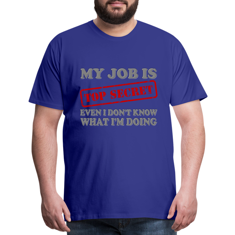 My Job Is Top Secret Shirt, Even I Don't Know What I'm Doing Shirt, Funny t-shirt Quote, Fun Pun Gift Idea Shirt - royal blue