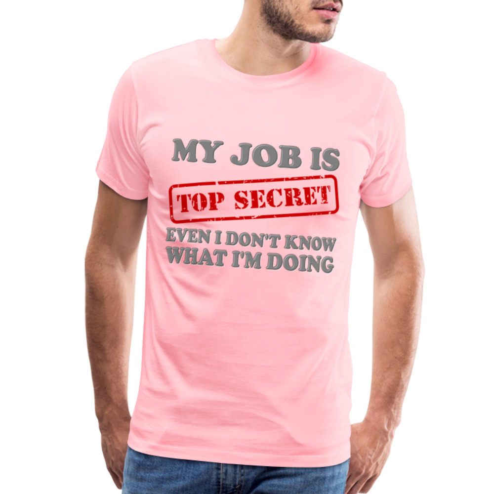 My Job Is Top Secret Shirt, Even I Don't Know What I'm Doing Shirt, Funny t-shirt Quote, Fun Pun Gift Idea Shirt - pink