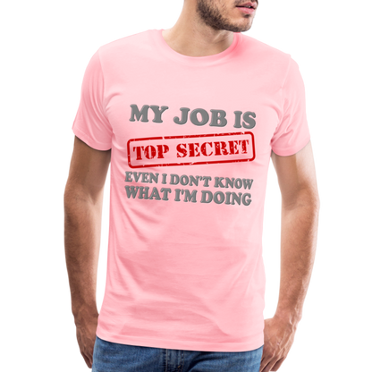 My Job Is Top Secret Shirt, Even I Don't Know What I'm Doing Shirt, Funny t-shirt Quote, Fun Pun Gift Idea Shirt - pink