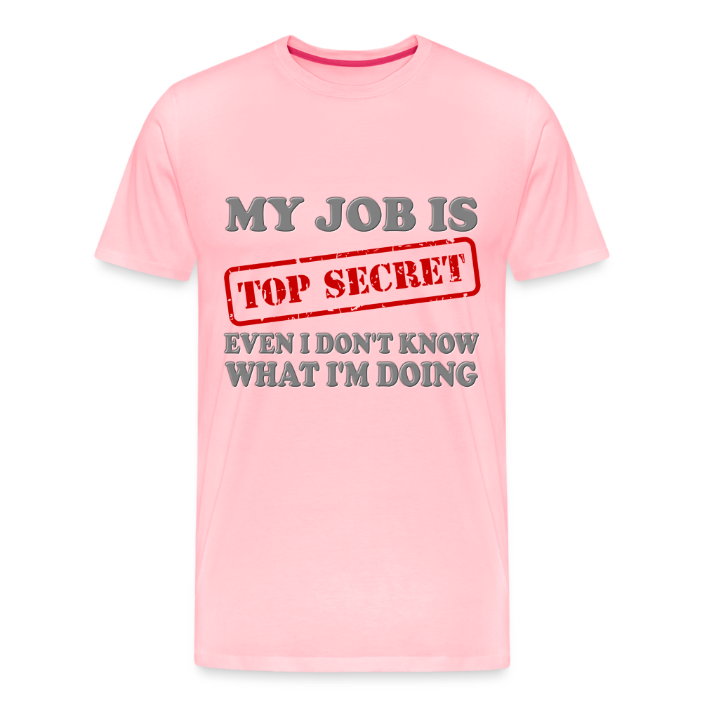 My Job Is Top Secret Shirt, Even I Don't Know What I'm Doing Shirt, Funny t-shirt Quote, Fun Pun Gift Idea Shirt - pink