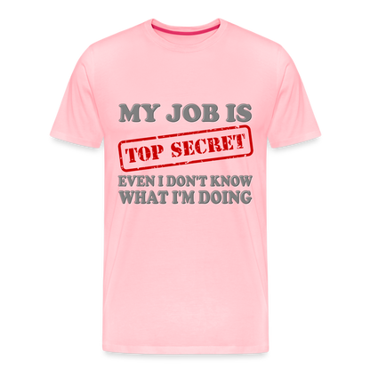 My Job Is Top Secret Shirt, Even I Don't Know What I'm Doing Shirt, Funny t-shirt Quote, Fun Pun Gift Idea Shirt - pink