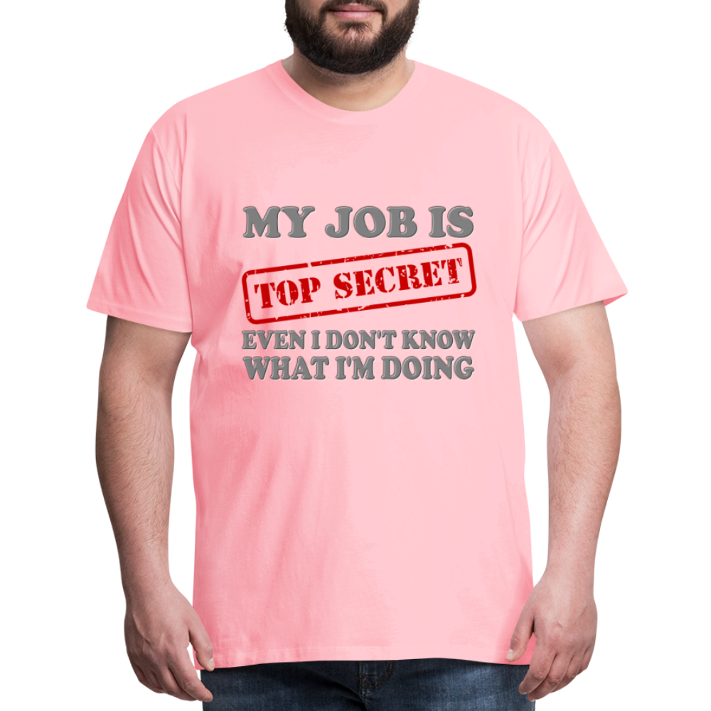 My Job Is Top Secret Shirt, Even I Don't Know What I'm Doing Shirt, Funny t-shirt Quote, Fun Pun Gift Idea Shirt - pink