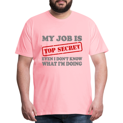 My Job Is Top Secret Shirt, Even I Don't Know What I'm Doing Shirt, Funny t-shirt Quote, Fun Pun Gift Idea Shirt - pink